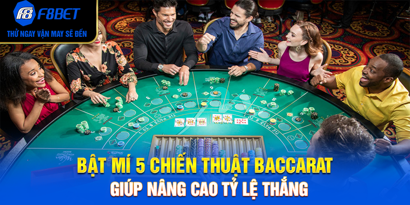 Bật Mí 5 Chiến Thuật Baccarat Giúp Nâng Cao Tỷ Lệ Thắng